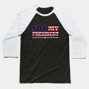 NOT MY PRESIDENT Baseball T-Shirt